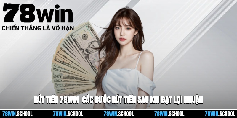 Rút Tiền 78win - Các Bước Rút Tiền Sau Khi Đạt Lợi Nhuận 1 Rút Tiền 78win - Các Bước Rút Tiền Sau Khi Đạt Lợi Nhuận